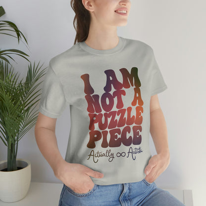 I am not a Puzzle Piece - Actually Autistic